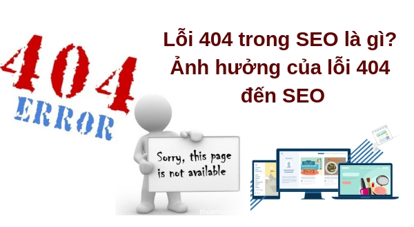 Lỗi 404 là gì? Những cách khắc phục lỗi 404 là gì?