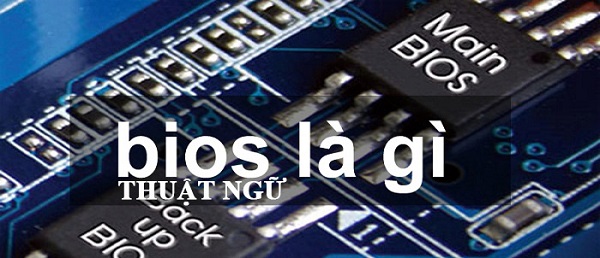 BIOS là gì? Những ý nghĩa của BIOS