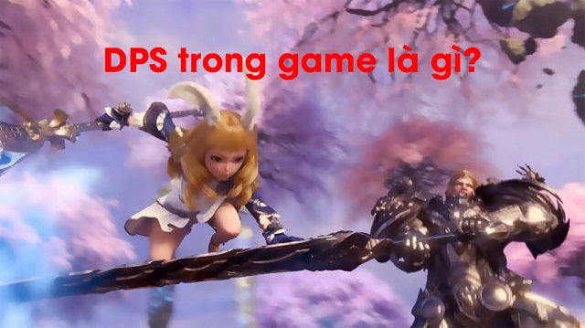 DPS là gì và các vị tướng có DPS mạnh nhất trong Liên Minh?