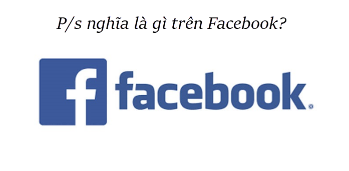 P/s là gì? Những ý nghĩa của P/s