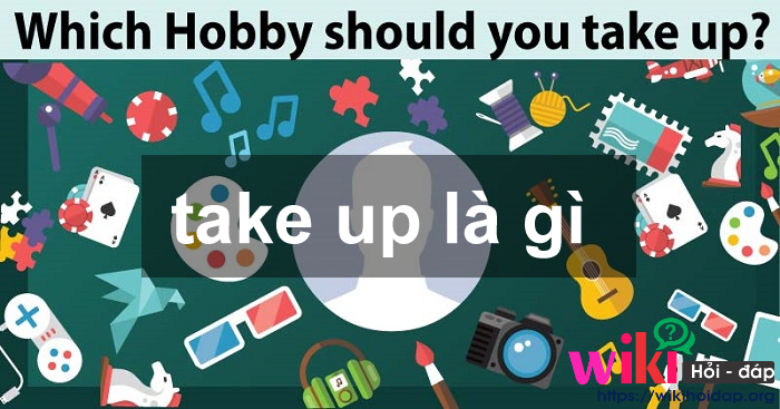 Take up là gì? Những ý nghĩa của Take up