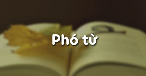 Phó từ là gì? Những ý nghĩa của Phó từ