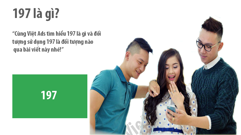 197 là gì và đối tượng sử dụng 197 là đối tượng nào?