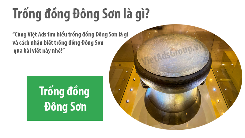 Trống đồng Đông Sơn là gì?Cách nhận biết trống đồng Đông Sơn