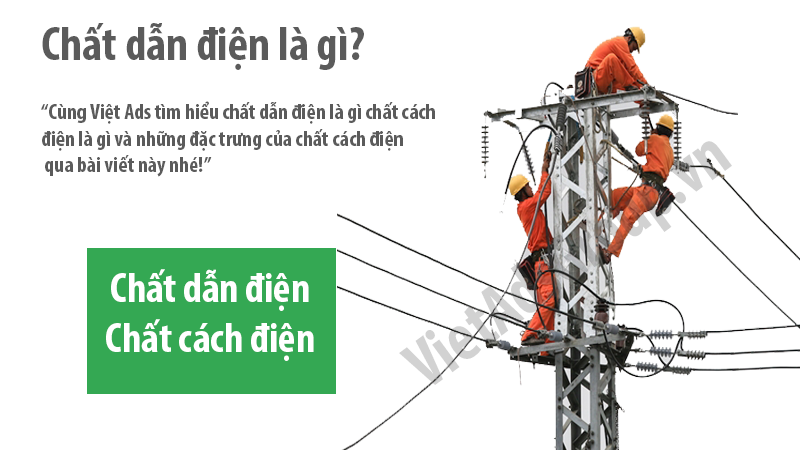 Chất dẫn điện là gì và những đặc trưng của chất cách điện?