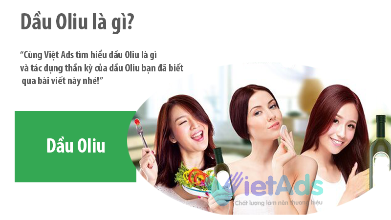 Dầu Oliu là gì và tác dụng thần kỳ của Dầu Oliu bạn đã biết?